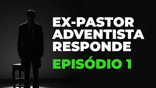 Ex-Pastor Adventista Responde - Episódio 1
