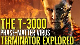 The T-3000 (THE PHASE MATTER VIRUS) Terminator Genisys Explored