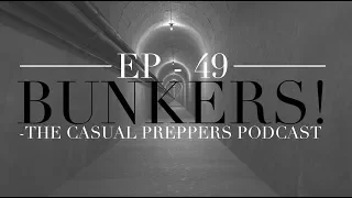 Bunkers - Ep 49 - The Casual Preppers Podcast