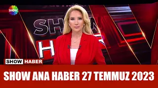 Show Ana Haber 27 Temmuz 2023