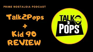 Prime Nostalgia Podcast - Talk2Pops & Kid 90 Review