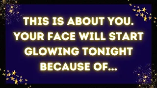 God message: This is about you. Your face will start glowing tonight because of...✝️