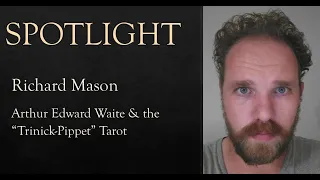 Spotlight Richard Mason: Arthur Edward Waite & the 'Trinick-Pippet' Tarot