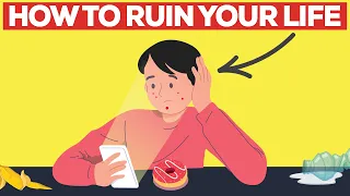 4 EASY Habits to ruin your life (That you already do)