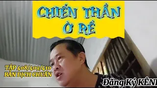 (TẬP 408/409/410) CHIẾN THẦN Ở RỂ - DƯƠNG THANH, TẦN THANH TÂM BẢN DỊCH CHUẨN