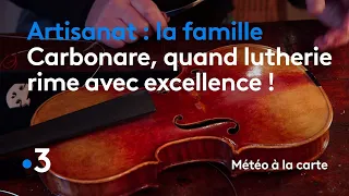 La famille Carbonare, quand lutherie rime avec excellence ! - Météo à la carte