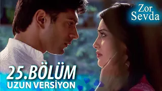 Zor Sevda | 25.Bölüm - ( Uzun Versiyon ) ❤️