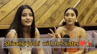 Shivangi joshi interview on her birthday with her sister 💃💃🎂❤️