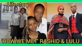 'HOW WE MET 'RASHID & LULU||Life Before & After Fame.. || Life story..