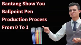 Bantang Show You Ballpoint Pen Production Process From 0 To 1