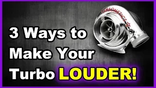 3 Ways To Make Your Turbo Louder | Now You Know