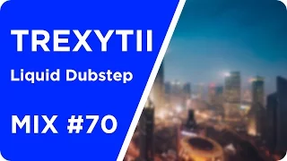 Liquid Dubstep | Mix #70 2016 | Best of March