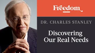 Discovering Our Real Needs | Timeless Truths – Dr. Charles Stanley