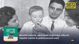 Acontece que no es poco | Bendita ciencia, vacunada la primera niña en España contra la polio