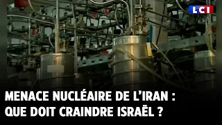 Menace nucléaire de l’Iran : que doit craindre Israël ?