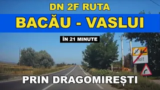 Traseul BACAU - VASLUI in 21 minute prin Dragomiresti DN 2F traseu video complet aug. 2019