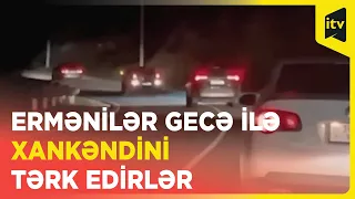 Ermənilər gecə ilə Xankəndidən Gorus istiqamətində hərəkət edirlər