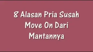 8 Alasan Pria Susah Move On Dari Mantannya