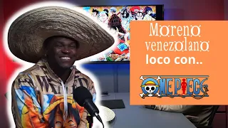 EL MORENO VENEZOLANO ES LOCO CON ONE PIECE