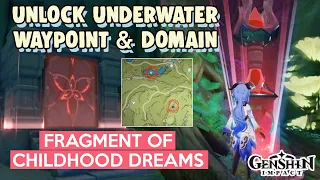 How to: UNLOCK UNDERWATER WAYPOINT & DOMAIN Fragment of Childhood Dreams FULL GUIDE | Genshin Impact