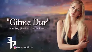 Naz Dej  & Furkan Demir  Gitme Dur (Remix)