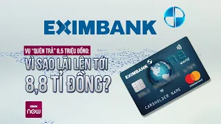 Khách hàng Eximbank "quên trả" 8,5 triệu đồng: Tính cách nào ra số lãi hơn 8,8 tỉ đồng? | VTC Now