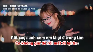 ANH MỚI CHÍNH LÀ NGƯỜI EM YÊU KARAOKE REMIX | GIỜ NGƯỜI TÌM KIẾM NHỮNG ĐẮM ĐUỐI XA HOA VỚI ĐỜI