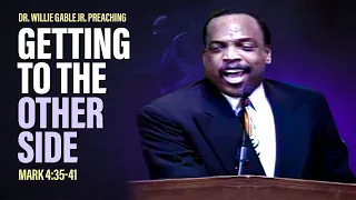 Dr. Willie Gable Jr. Preaching " Getting To The Other Side "-Sermon