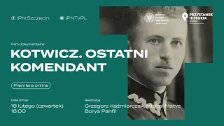 🎥 Kotwicz. Ostatni Komendant – film dokumentalny [PREMIERA]