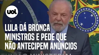 Lula dá bronca em ministros durante reunião e pede que não façam anúncios antecipados