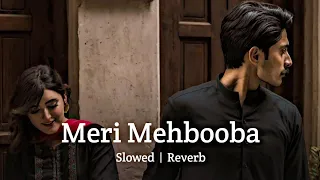 Meri Mehbooba | Slowed & Reverb | Lofi Music