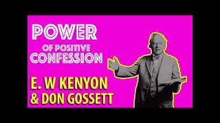 POWER OF POSITIVE CONFESSION -  E W KENYON AND DON GOSSETT