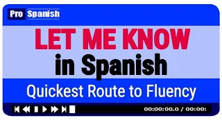 LET ME KNOW in Spanish - Quick Route to Fluency in SPanish