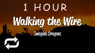 [1 HOUR 🕐 ] Imagine Dragons - Walking The Wire (Lyrics)