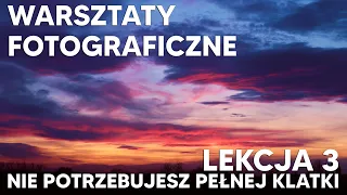 Warsztaty Fotograficzne - Nie potrzebujesz pełnej klatki!