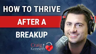 How To THRIVE After a Breakup