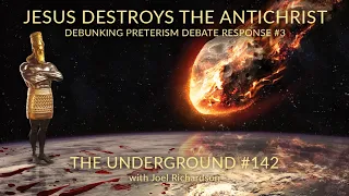 JESUS DESTROYS THE ANTICHRIST:  Debunking Preterism Debate Response #3 (DANIEL 2) Underground #142