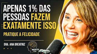 Dra. ANA BEATRIZ BARBOSA | DESCUBRA COMO DIMINUIR O SOFRIMENTO NA SUA VIDA E VIVER COM FELICIDADE