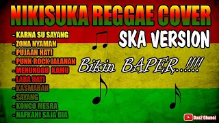 NIKISUKA BIKIN BAPER LAGU REGGAE FULL ALBUM SKA VERSION 2019