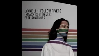 Lykke Li - I Follow Rivers (Emaxx Cost Remix) FREE DOWNLOAD [Unofficial]