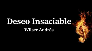 Deseo Insaciable Wilser Andres Letra