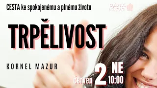 2024 06 02 | Cesta ke spokojenému a plnému životu - Trpělivost | Kornel Mazur