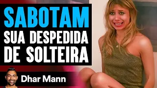 SABOTAM Sua Despedida De Solteira | Dhar Mann