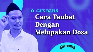 Gus Baha: Cara Taubat Dengan Melupakan Dosa