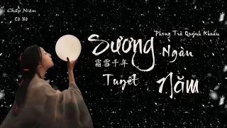 [Vietsub] Sương Tuyết Ngàn Năm - Phong Trà Quýnh Khuẩn || 霜雪千年 - 封茗囧菌