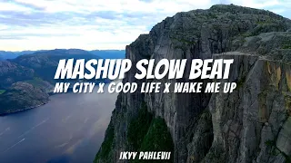 My City X Good Life X Wake Me Up | Ikyy Pahlevii ( Mashup Slow Beat )