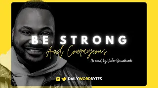 BE STRONG AND COURAGEOUS (DEUTERONOMY 31:6(ESV)) // as read by Victor Onuabuobi