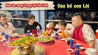 Nguyễn Tiến || Bữa Ăn Sang Trọng Tại Hà Tĩnh Của Bố Con Lôi