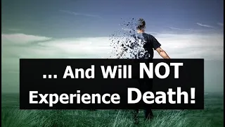 And Will NOT Experience Death!