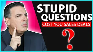 Stupid Questions Cost You Sales Deals | The Right Sales Questions To Ask A Prospect To Close Deals